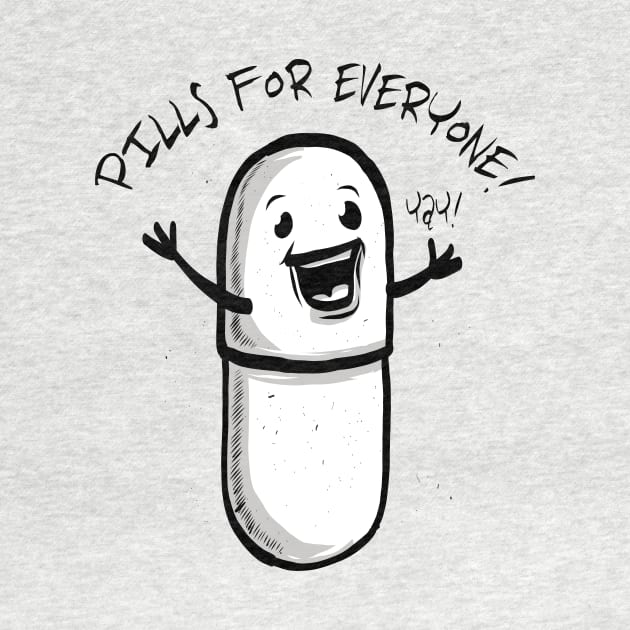 Pills for Everyone! Yay! - Pharmacy Humor by RxBlockhead